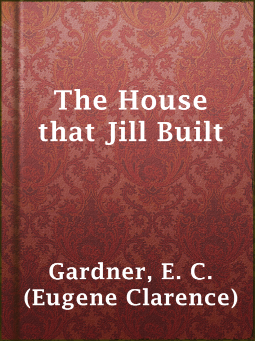 Title details for The House that Jill Built by E. C. (Eugene Clarence) Gardner - Available